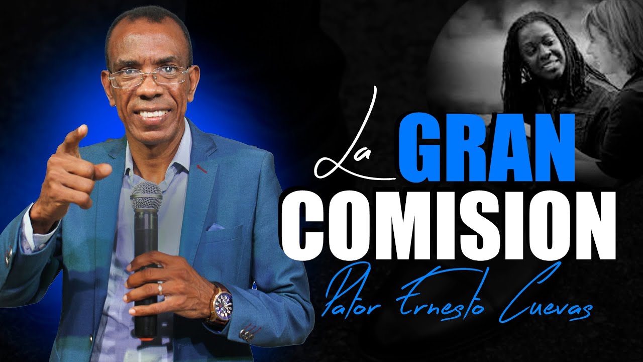 LA GRAN COMISION-PASTOR ERNESTO CUEVAS
