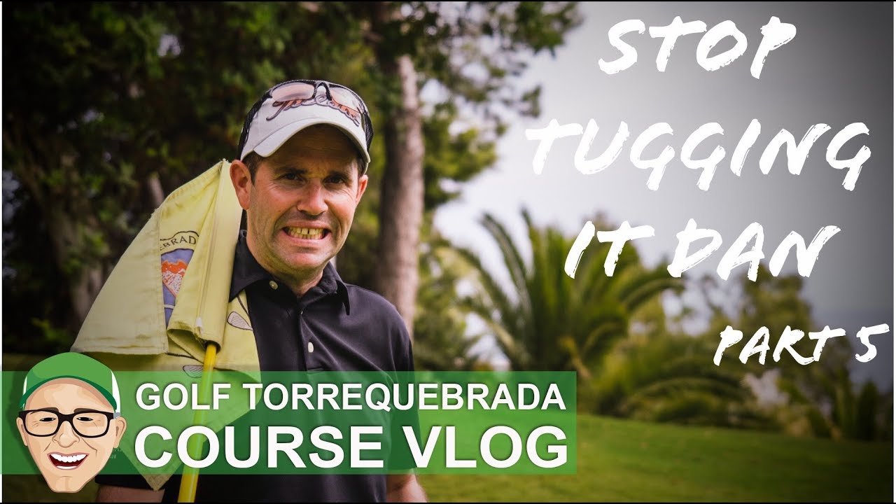 GOLF TORREQUEBRADA - STOP TUGGING IT DAN