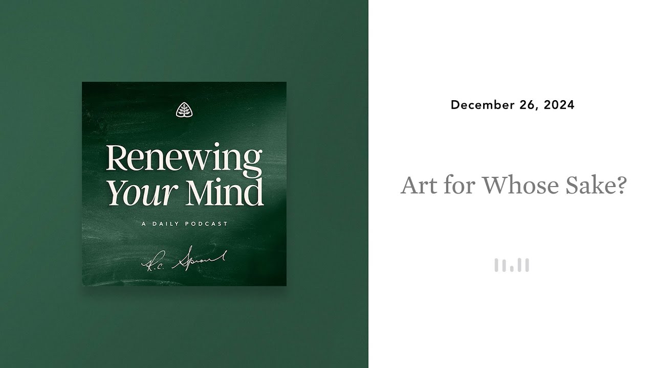 Art for Whose Sake?: Renewing Your Mind