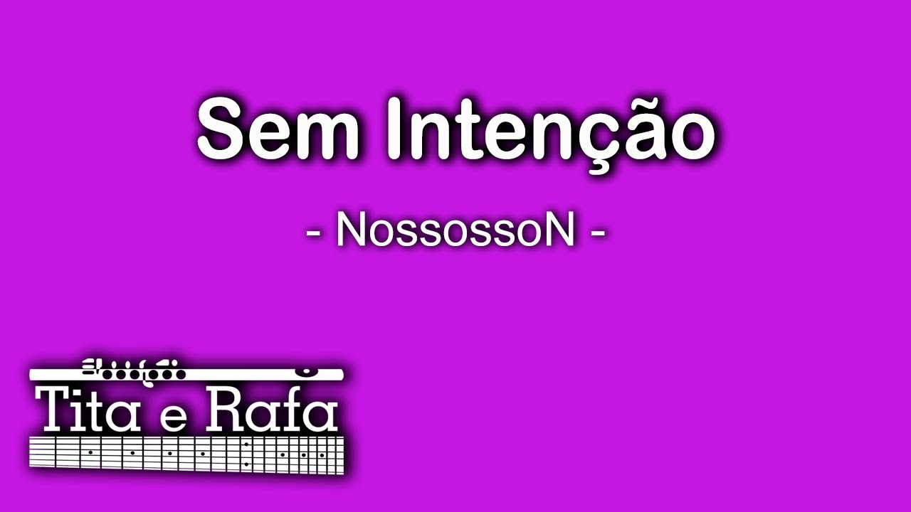Sem Inten&ccedil;&atilde;o | Tita e Rafa (NossossoN)