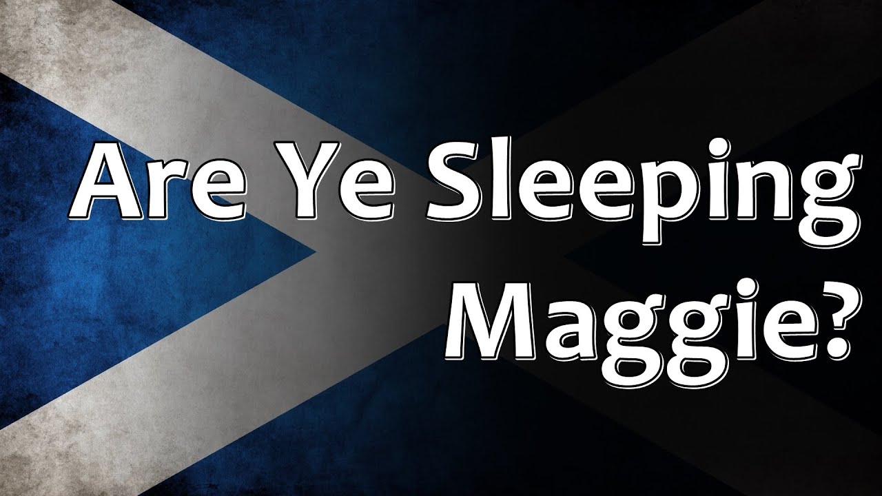 Scottish Folk Song - Are Ye Sleeping Maggie?