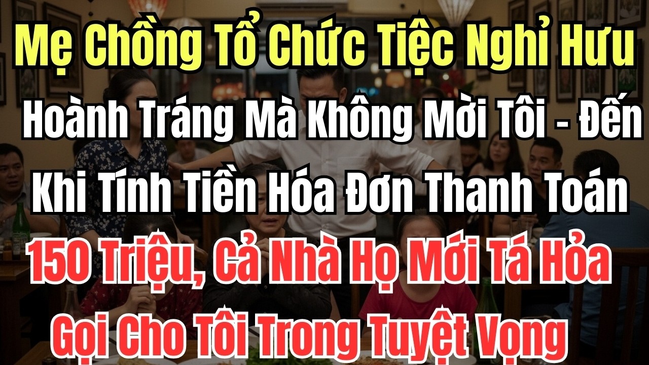 Mẹ Chồng Tổ Chức Tiệc Nghỉ Hưu Hoành Tráng Mà Không Mời Tôi - Đến Khi Tính Tiền Hóa Đơn Thanh Toán
