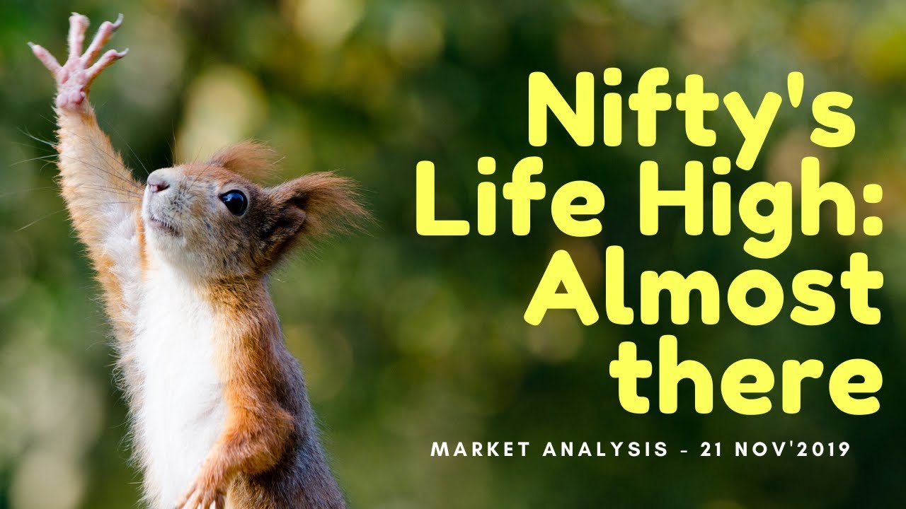 Nifty's Life High: Almost there - Market Analysis 21 Nov'2019