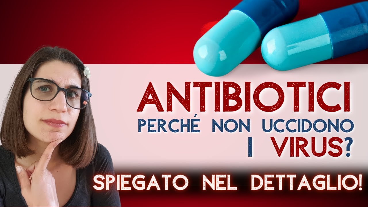 Perché gli antibiotici non funzionano sui virus? (nel dettaglio)