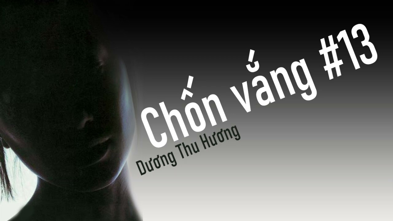 Chốn vắng #13 [Dương Thu Hương]