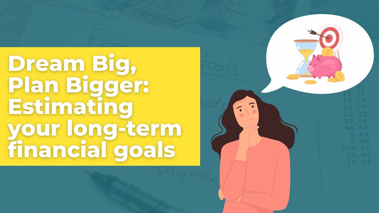 Dream Big, Plan Bigger: Estimating your long-term financial goals
