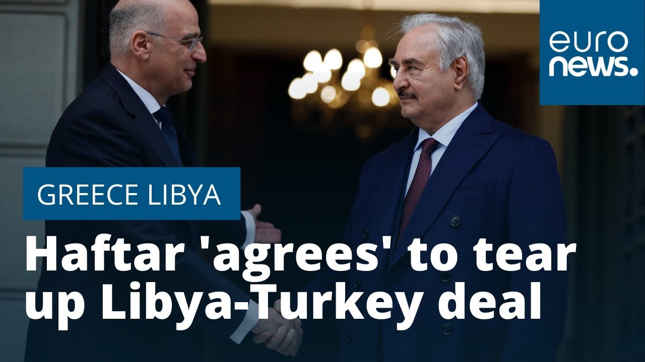 Haftar 'agrees' to tear up Libya-Turkey maritime deal: Greece