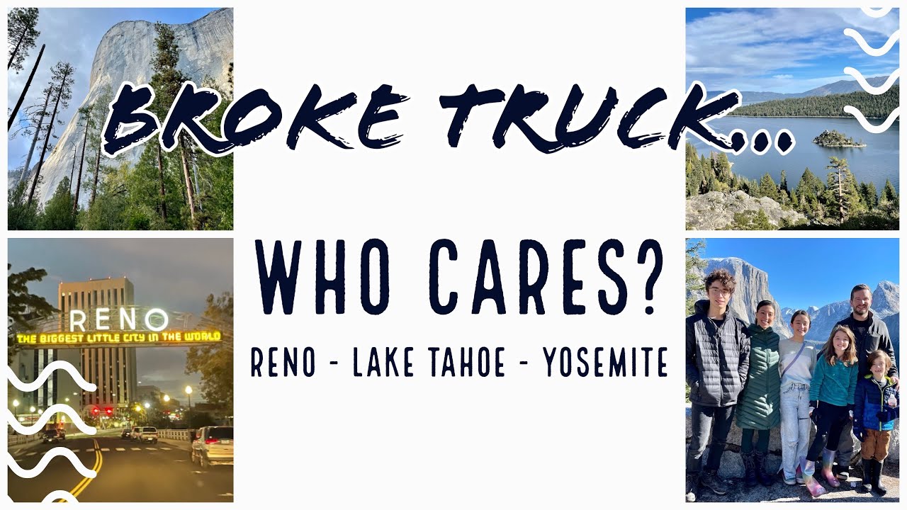 Broke truck…Who cares? Reno // Lake Tahoe // Yosemite