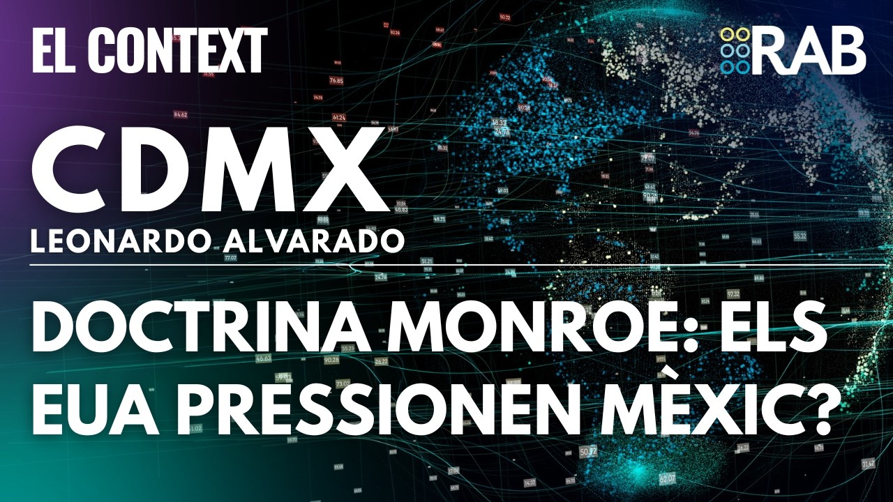 CONTEXT MÈXIC | Doctrina Monroe: els EUA pressionen Mèxic?