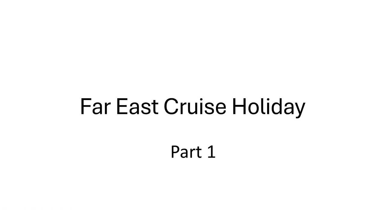 Far East Cruise - Part 1
