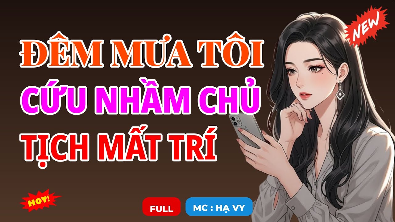 ĐÊM MƯA TÔI CỨU NHẦM CHỦ TỊCH MẤT TRÍ | AUDIO TIỂU THUYẾT NGÔN TÌNH HAY MC HẠ VY DIỄN ĐỌC MỚI 2026