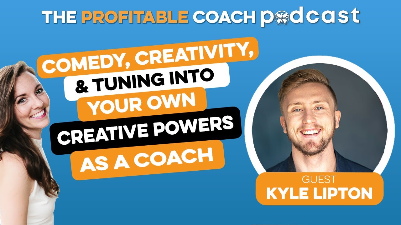 EP28 Kyle Lipton - Comedy, Creativity & Tuning into Your Psychic Powers as a Coach
