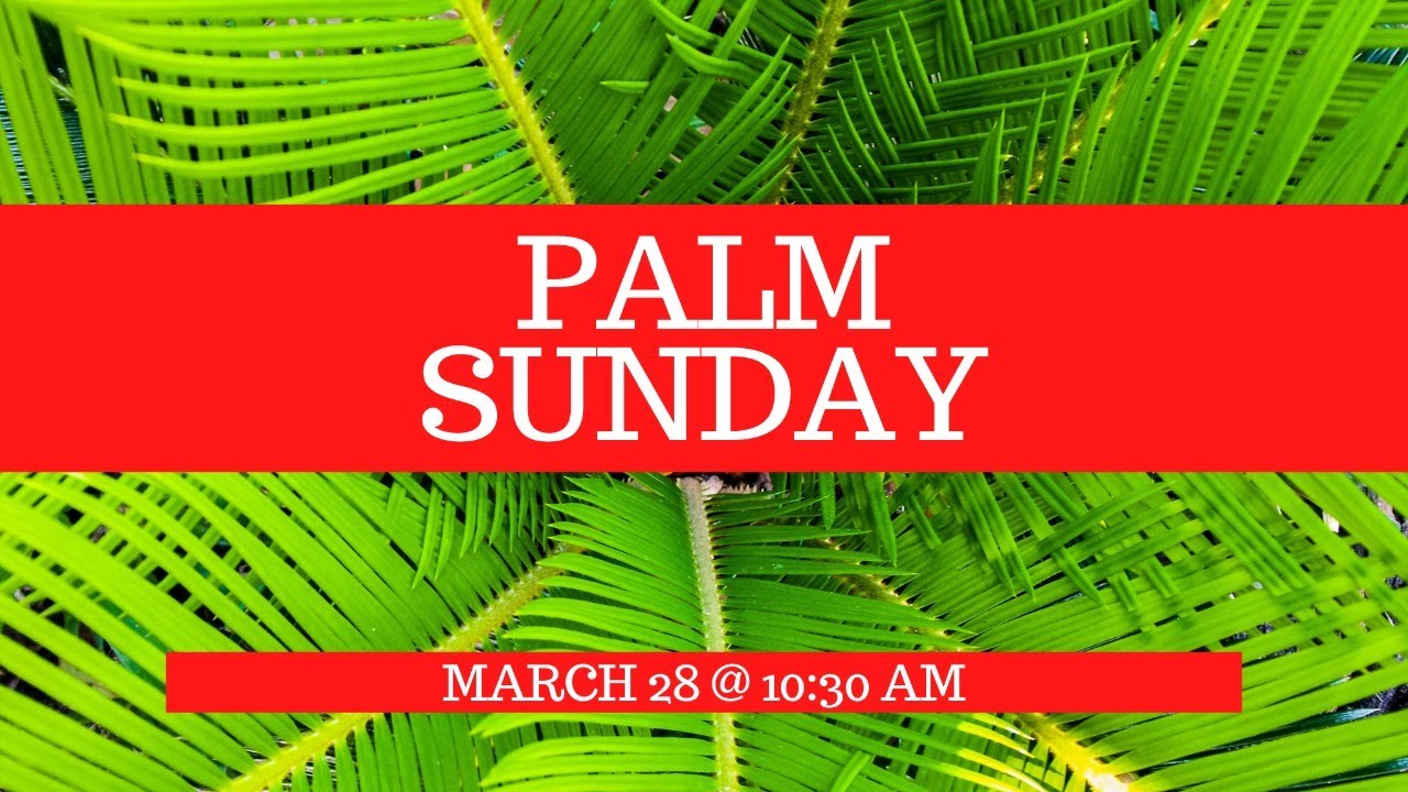 Palm Sunday: March 28, 2021