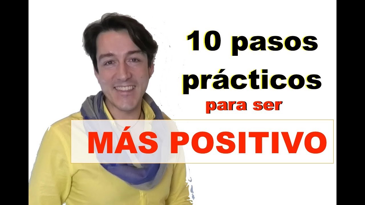 10 pasos prácticos para ser MÁS POSITIVO