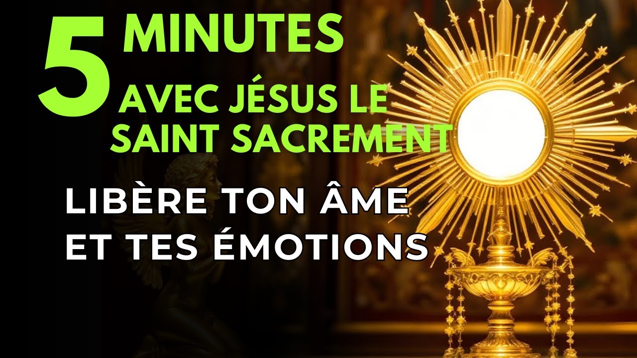 Cinq Minutes avec Jésus au Saint Sacrement   Briser les Jougs de l'Esclavage Spirituel et Émotionnel