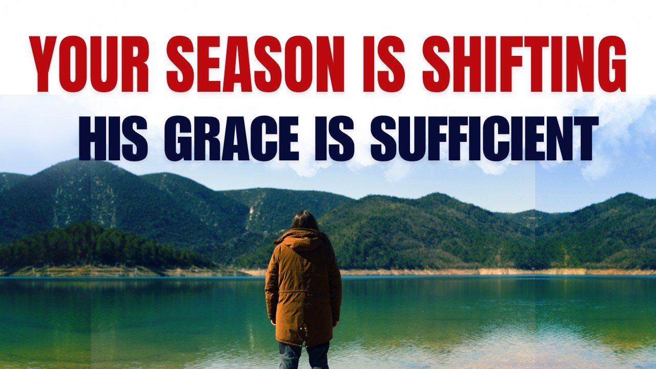 God Is Shifting Your Season Right Now | His Grace Is Sufficient For Every Step