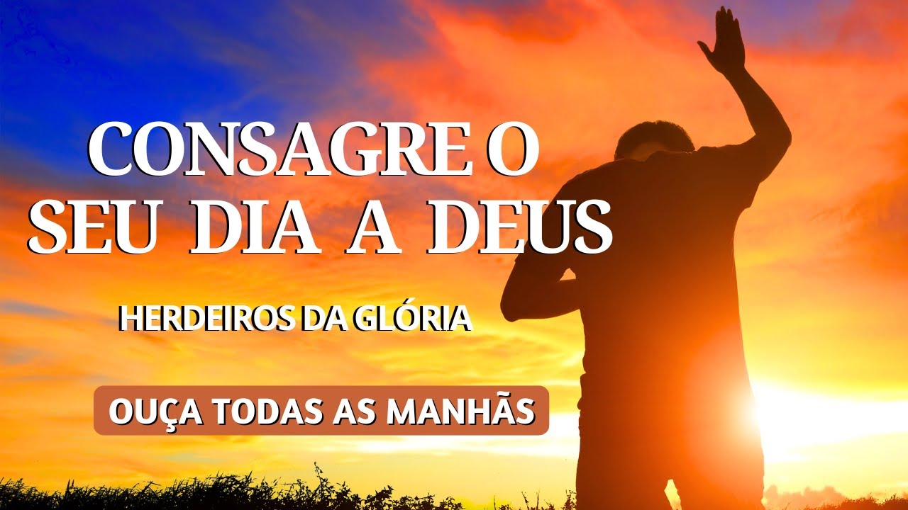Este dia &eacute; teu Senhor! 🙏 LOUVOR DA MANH&Atilde; de Consagra&ccedil;&atilde;o do Dia a Deus |  Herdeiros da Gl&oacute;ria