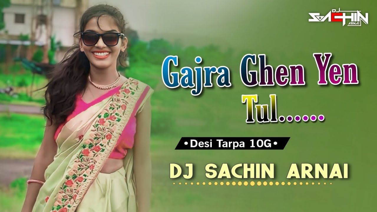 Garja Ghen Yen Tul | Desi Tarpa 10G Mix | DJ Sachin Arnai