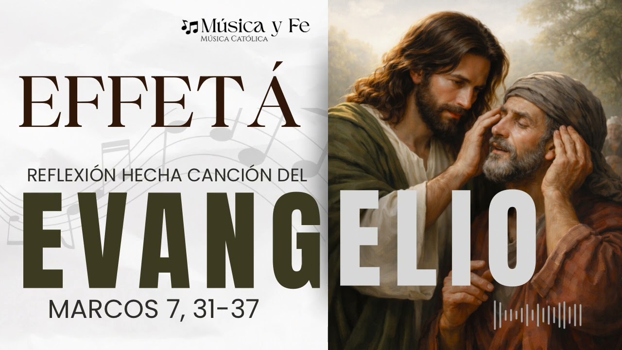🎶 “Effetá”, Reflexión hecha canción del Evangelio de Marcos 7, 31-37