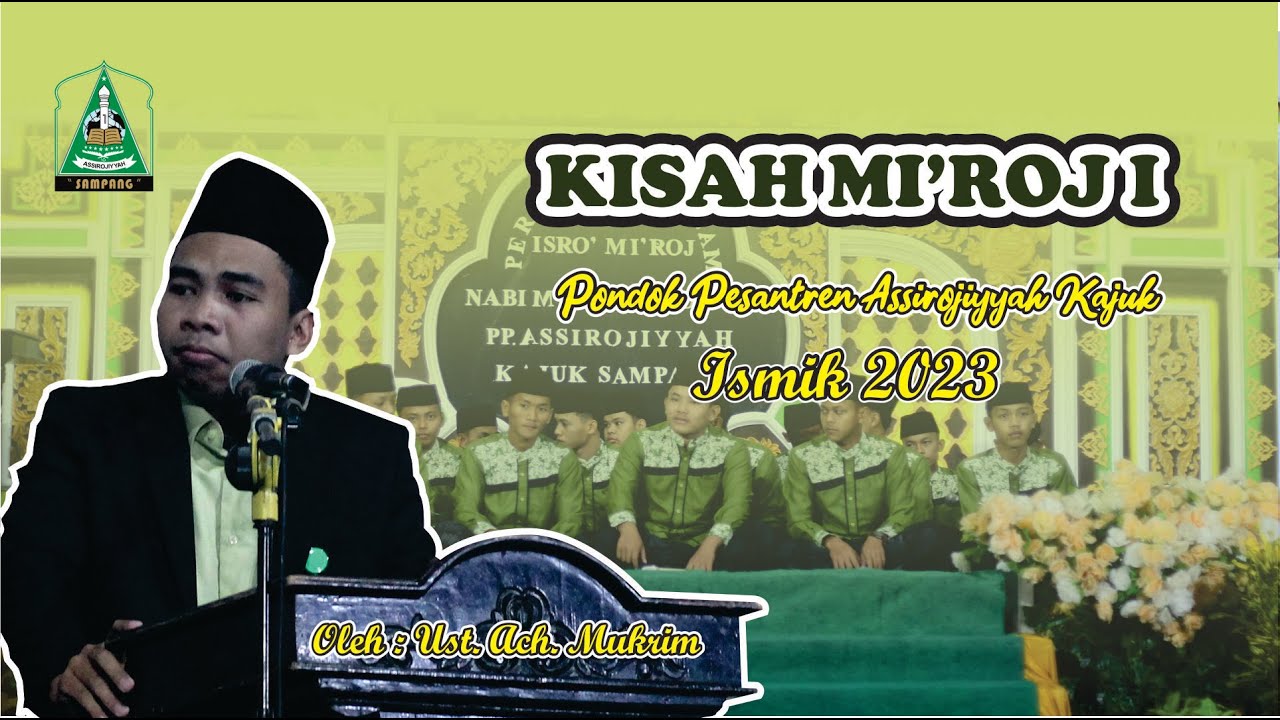 KISAH MI'ROJ I || ISMIK 2023 PONDOK PESANTREN ASSIROJIYYAH KAJUK