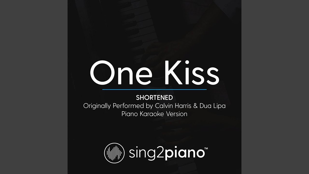 One Kiss (Shortened - Originally Performed by Calvin Harris & Dua Lipa) (Piano Karaoke Version)