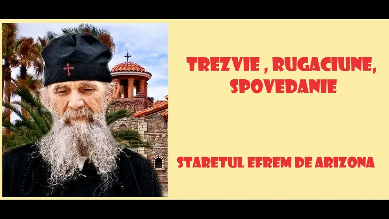 Trezvie , Rugaciune, Spovedanie - Staretul Efrem de Arizona