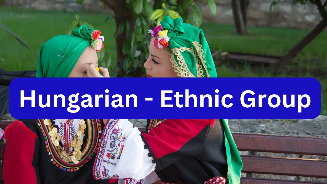 Hungarian - Ethnic Group - Hungary's Native Ethnic Group Urgent | WorldCity Explorer