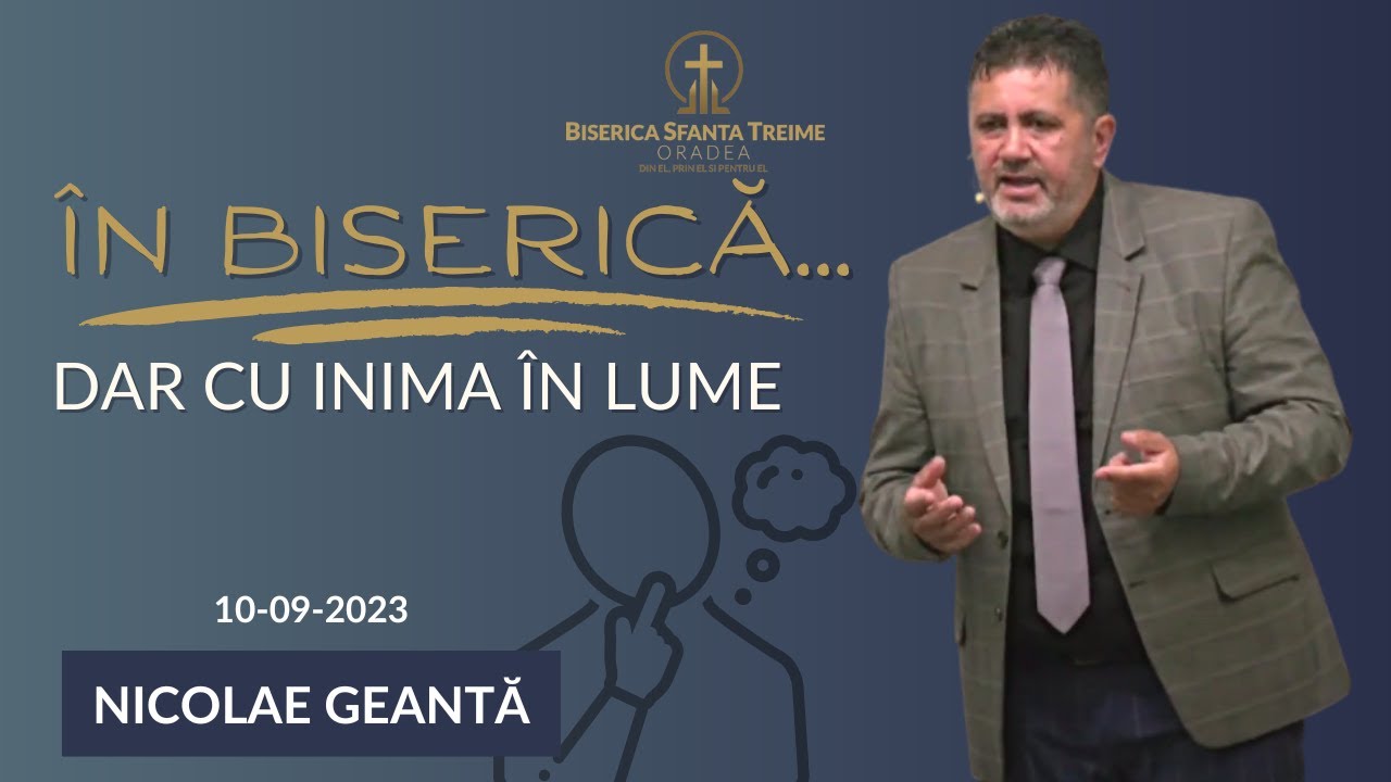 Nicolae Geantă | În biserică... dar cu inima în lume | 10-09-2023 | Biserica Sfânta Treime Oradea