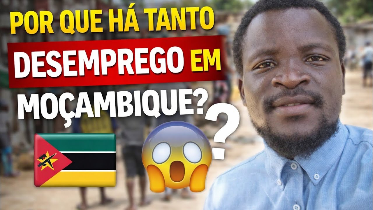 POR QUE HÁ TANTO DESEMPREGO EM Moçambique? A Verdade Que Ninguém Conta! 😳