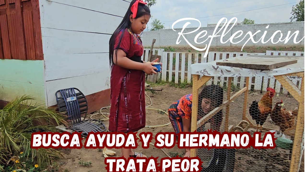BUSCA AYUDA Y SU HERMANO LA TRATA PEOR.. Reflexion...