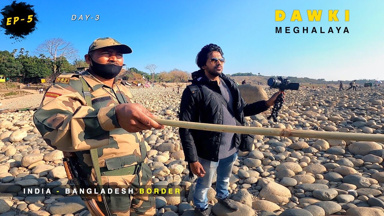Ye Galti Mat Karna @India - Bangladesh Border | DAWKI | Umngot River | Meghalaya |  NE / EP-5