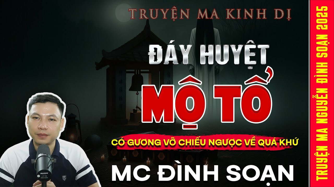 TRUYỆN MA: ĐÁY HUYỆT MỘ CỔ – Có Gương Vỡ Chiếu Ngược Về Quá Khứ | Truyện ma Mc Đình Soạn kể