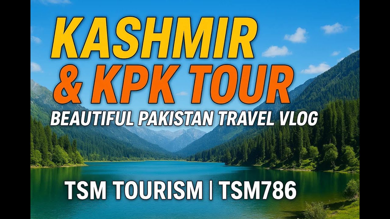 Kashmir & KPK Tour | Beautiful Pakistan Travel Vlog | TSM Tourism |  TSM786 |