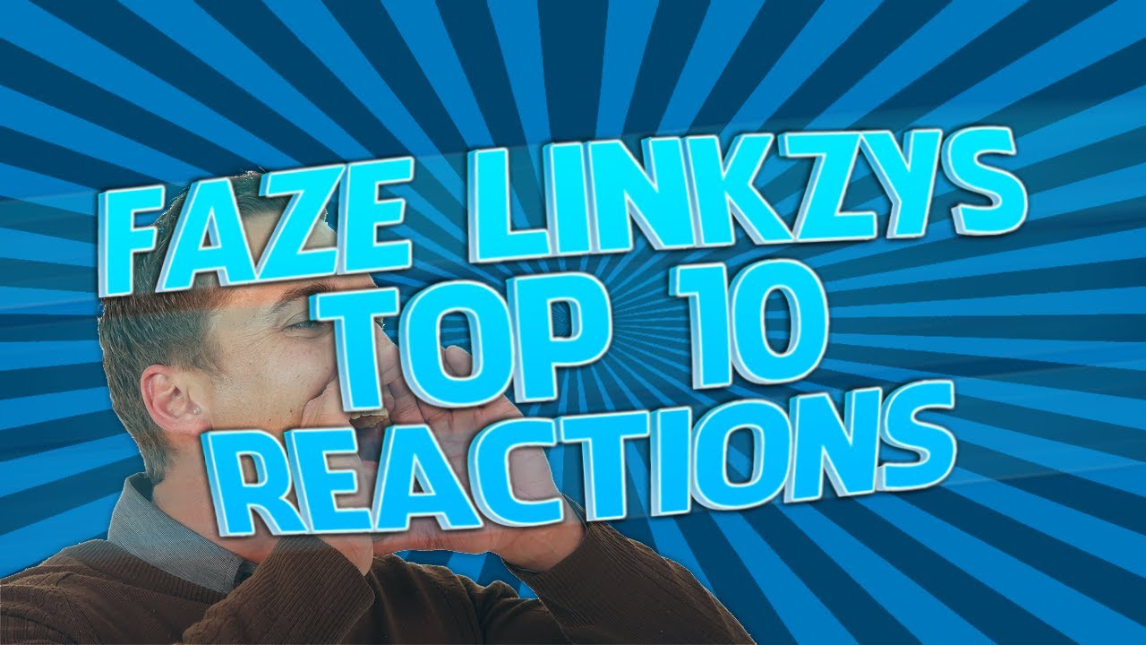 My Top 10 Favourite Reactions | FaZe Linkzy