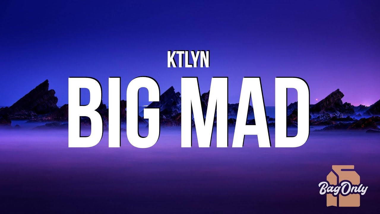 Ktlyn - BIG MAD (Lyrics) 