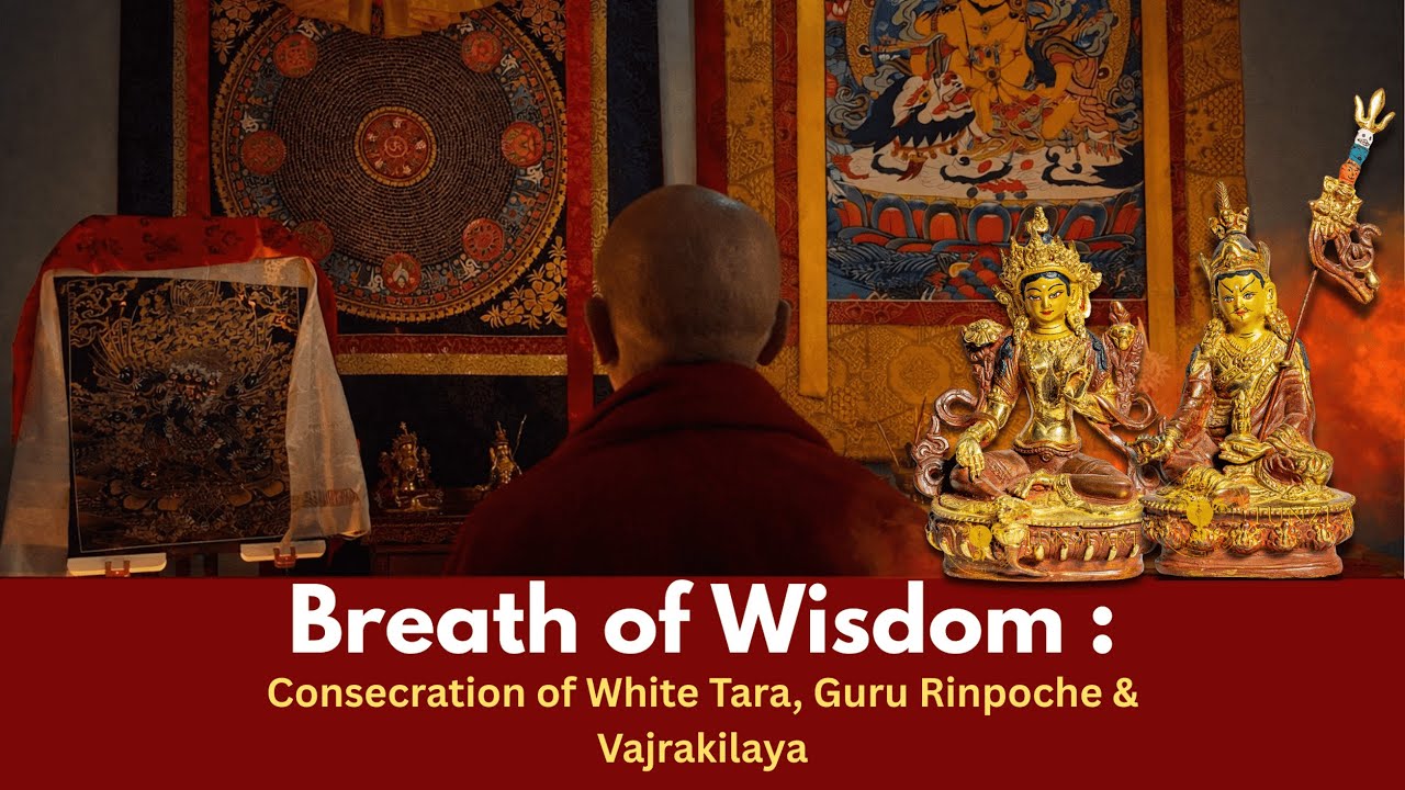 The Breath of Wisdom: Consecrating White Tara, Guru Rinpoche, and Vajrakilaya
