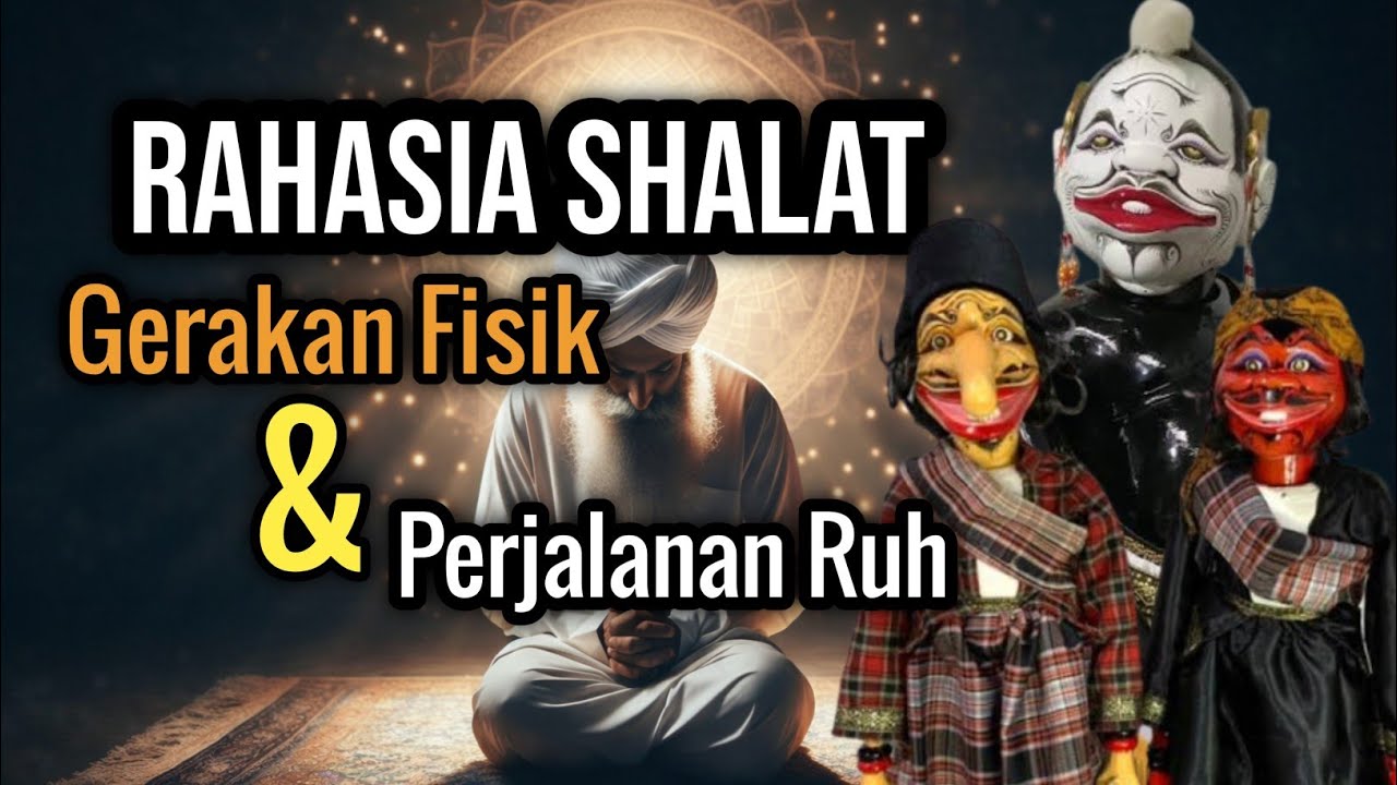 Rahasia Shalat: Gerakan Fisik dan Perjalanan Ruh | Wayang Golek Dalang Asep Sunandar Sunarya