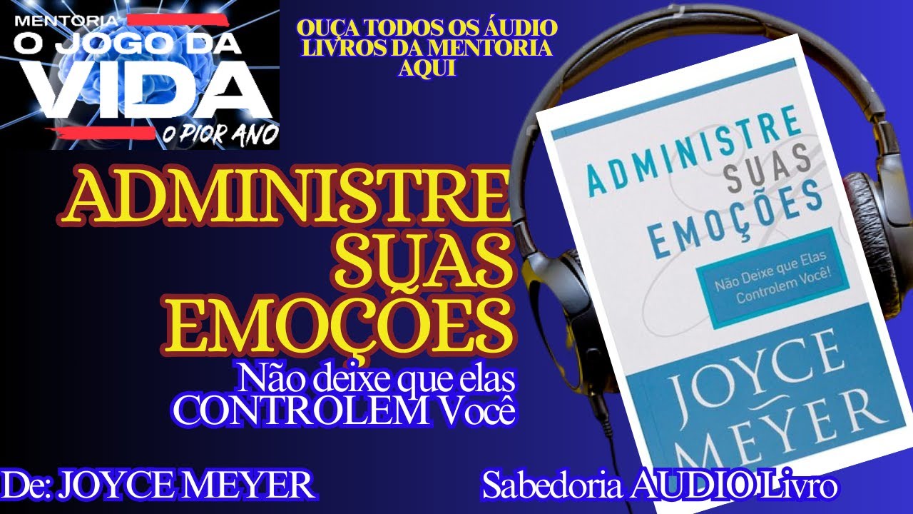 📚 ADMINISTRE SUAS EMOÇÕES - AUDIOLIVRO completo - De: JOYCE MEYER@pablomarcall @sabedoriaaudiolivro