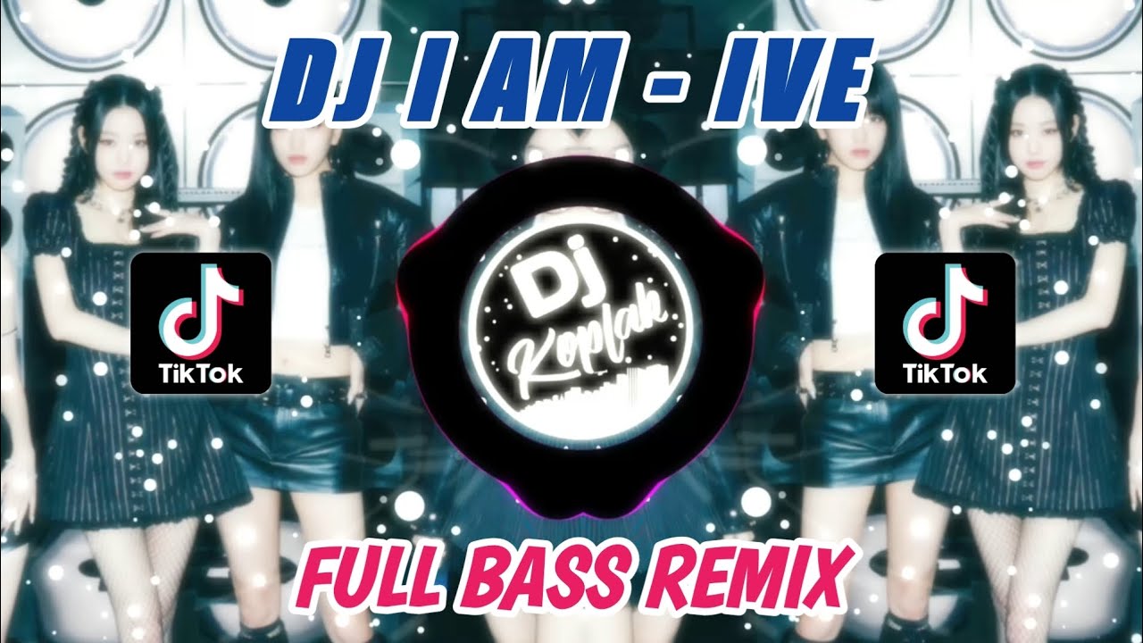 DJ I AM - IVE (FULL BASS REMIX) TIKTOK VIRAL 2023 BY DJ KOPLAK