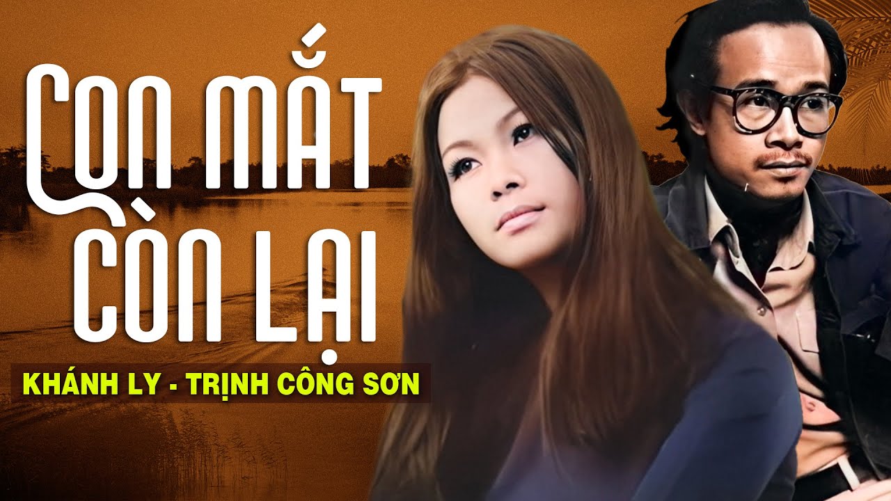 CON MẮT C&Ograve;N LẠI (S&aacute;ng T&aacute;c: TRỊNH C&Ocirc;NG SƠN) - KH&Aacute;NH LY | OFFICIAL