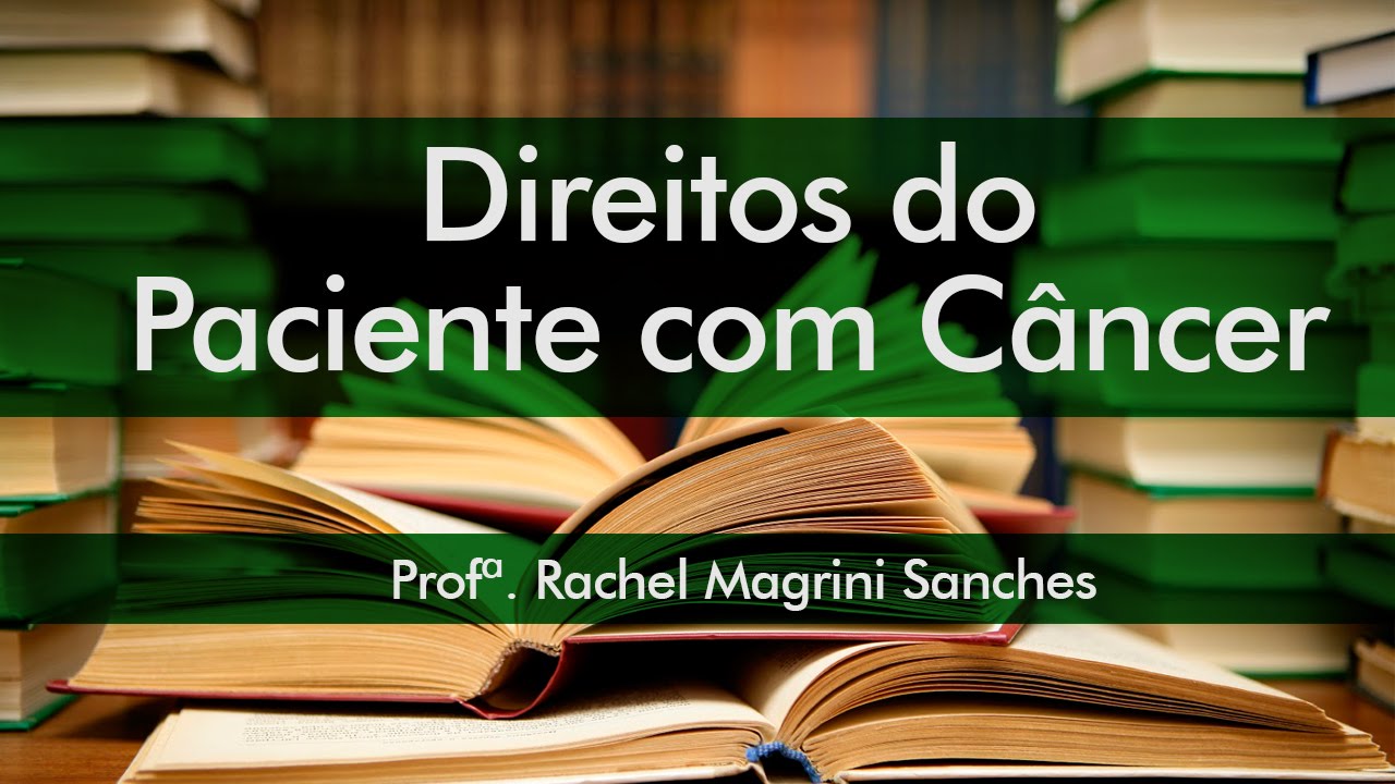 Direitos do Paciente com Câncer - Profª. Rachel Magrini Sanches