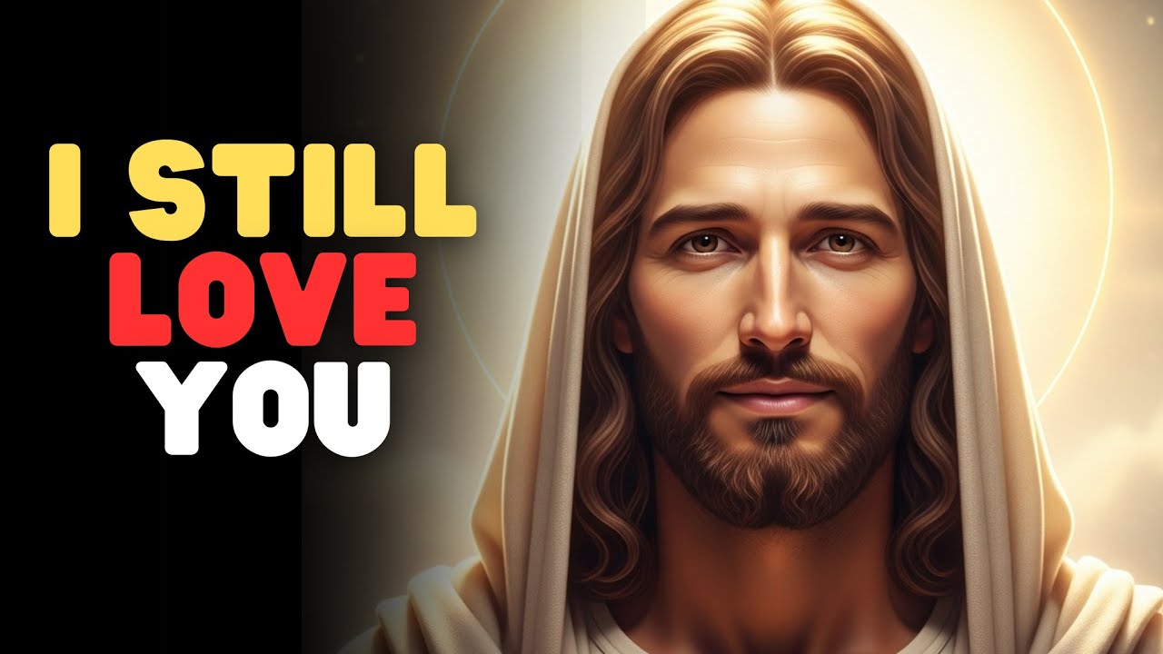 God Says: I Still Love You — Gods message today — God's message for me today  — God's Message Now