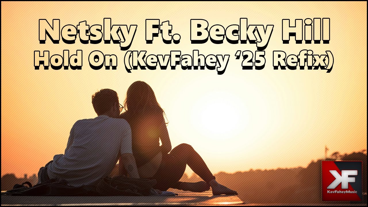 Netsky Ft. Becky Hill - Hold On (KevFahey '25 Refix) /w lyrics