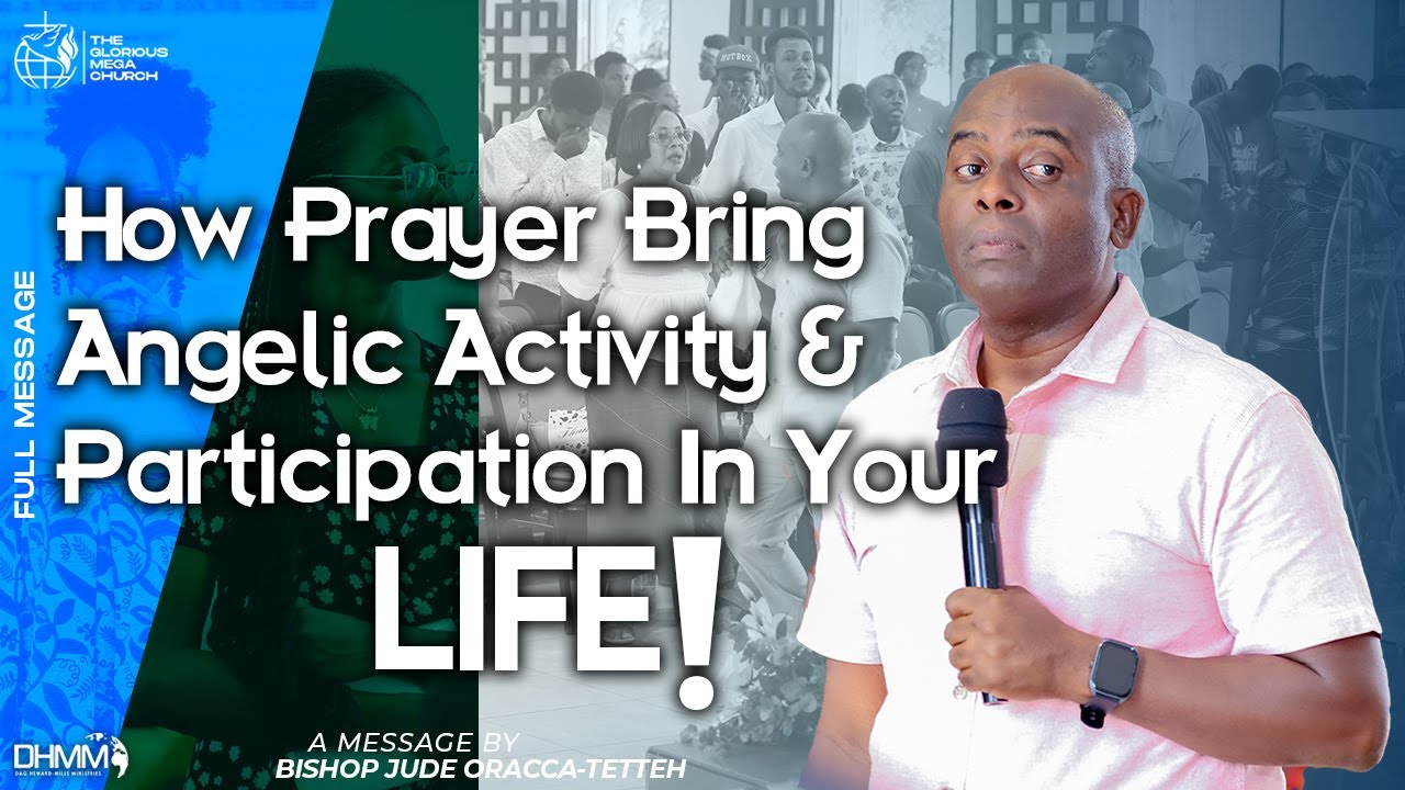 HOW PRAYER BRINGS ANGELIC ACTIVITIES AND PARTICIPATION IN YOUR LIFE - BISHOP JUDE ORRACA TETTEH