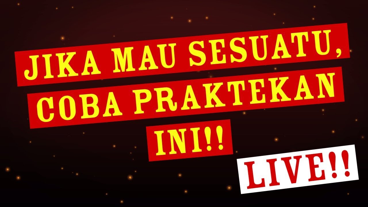 Jika Mau Sesuatu, Coba Praktekan ini!! LIVE!!