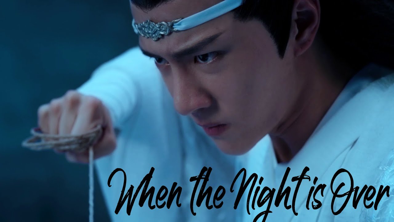 When the Night is Over | 陈情令 | The Untamed | Lan Wangji / Wangxian
