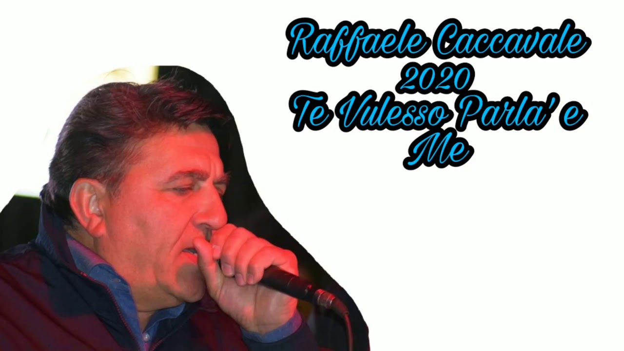 Raffaele Caccavale 2020 - TE VULESSO PARLA' E ME
