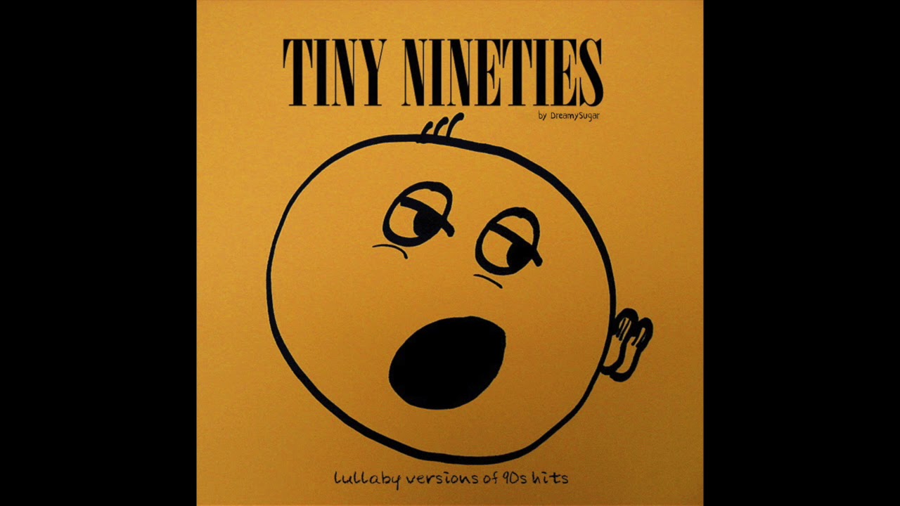 Tiny Nineties (Lullaby Versions of 90's Hits) Full Album