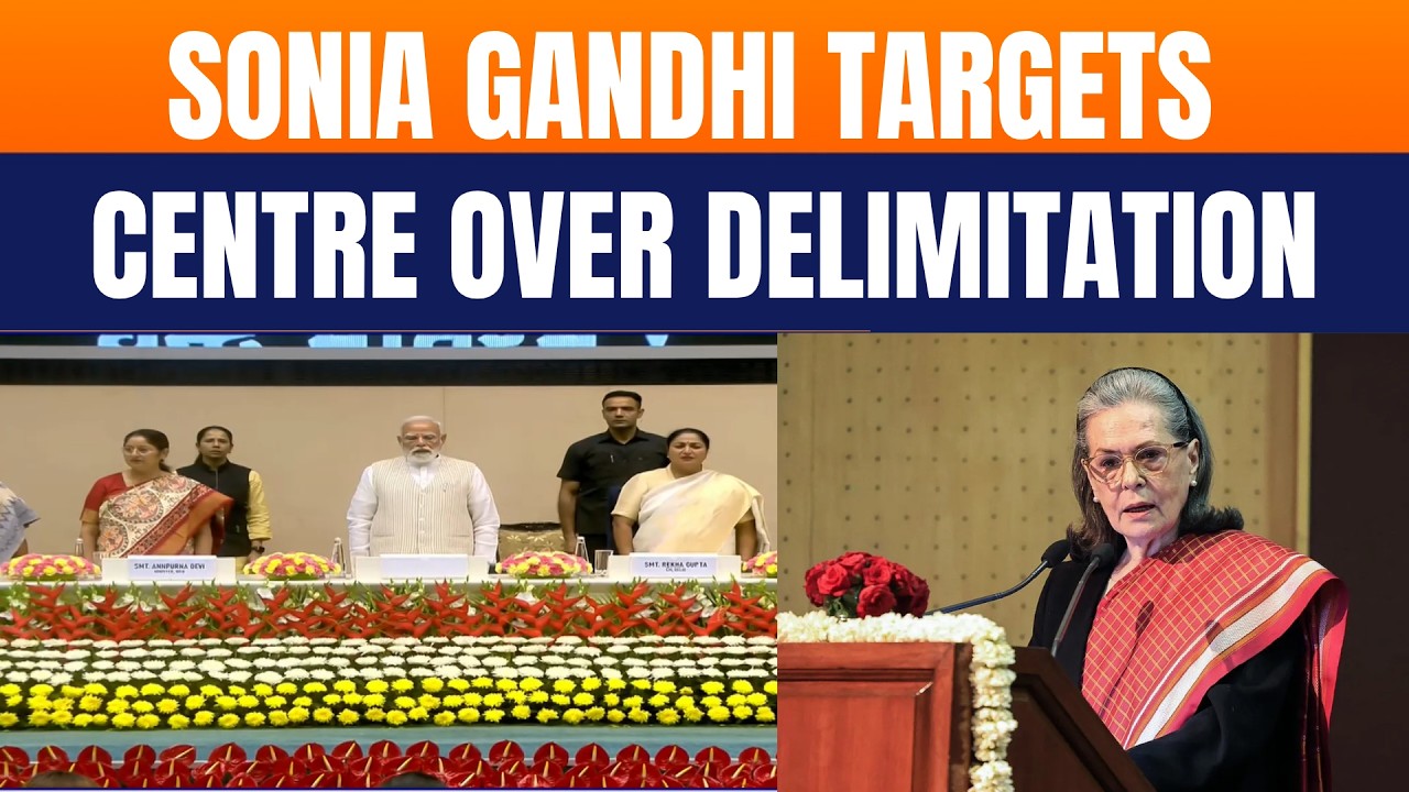 Sonia Gandhi Slams Centre Over Delimitation & Women&rsquo;s Reservation Push