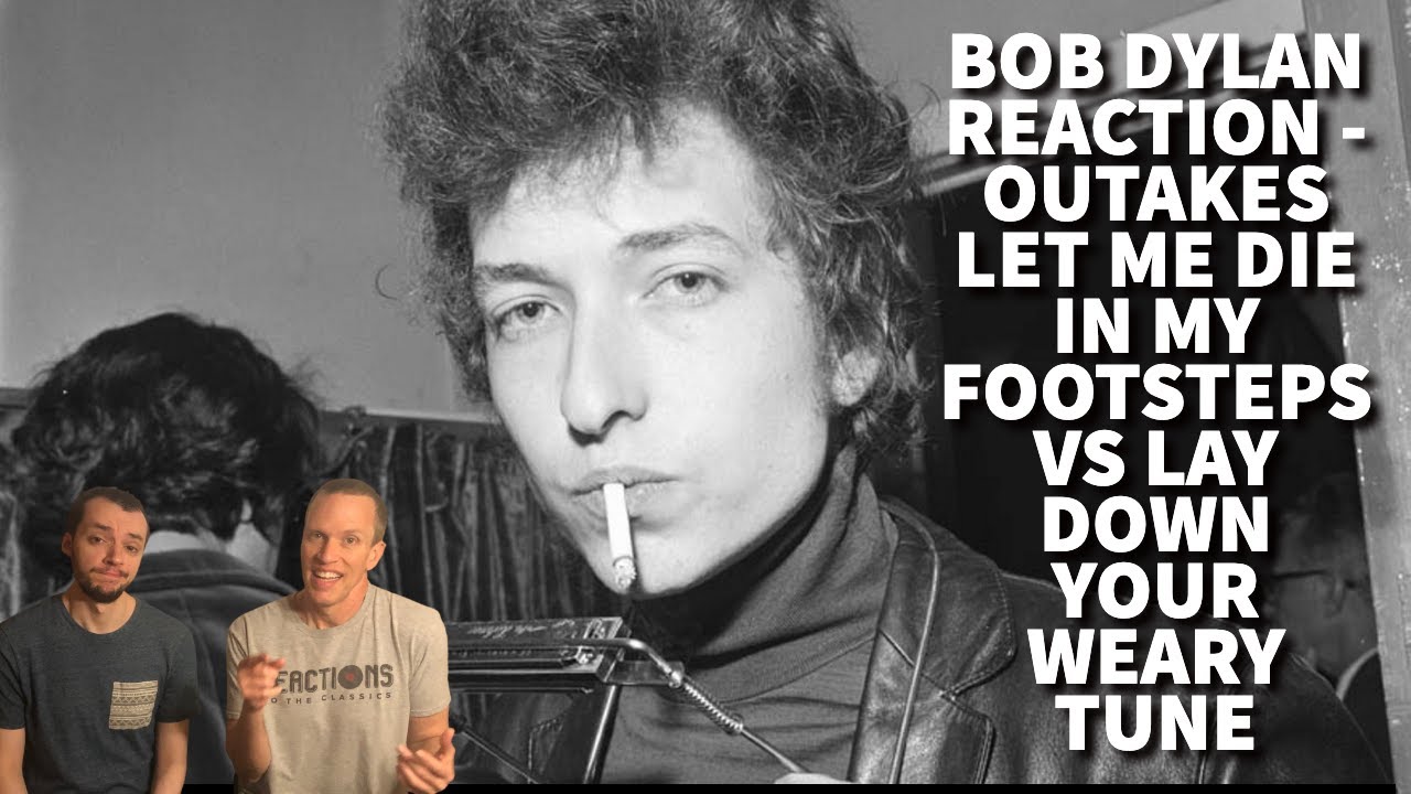 Reaction to Bob Dylan! Let Me Die in My Footsteps vs. Lay Down Your Weary Head Outtakes Battle!